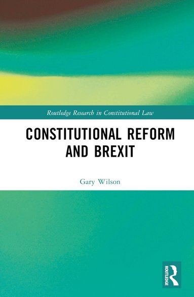Gary Wilson - Constitutional Reform and Brexit, Inbunden