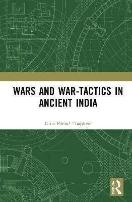 Wars and War-Tactics in Ancient India