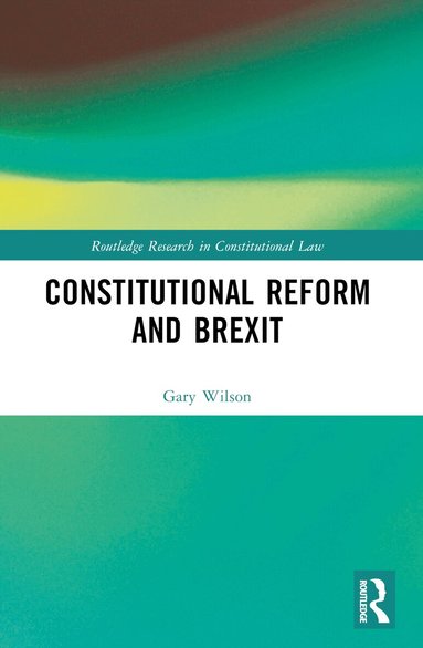 Gary Wilson - Constitutional Reform and Brexit, Häftad