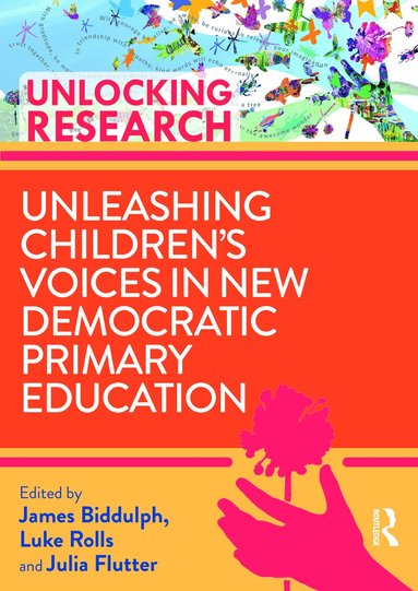 James Biddulph, Luke Rolls, Julia Flutter - Unleashing Children’s Voices in New Democratic Primary Education, Häftad