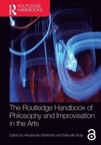 bokomslag The Routledge Handbook of Philosophy and Improvisation in the Arts