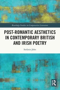 bokomslag Post-Romantic Aesthetics in Contemporary British and Irish Poetry