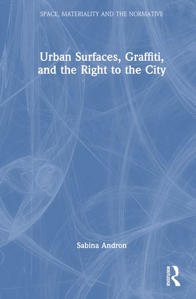 Sabina Andron - Urban Surfaces, Graffiti, and the Right to the City, Inbunden