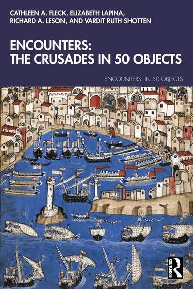 Cathleen A. Fleck, Elizabeth Lapina, Richard A. Leson, Vardit Ruth Shotten - Encounters: The Crusades in 50 Objects, Häftad