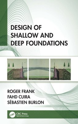 Roger Frank, Fahd Cuira, Sébastien Burlon, Sebastien Burlon - Design of Shallow and Deep Foundations, Inbunden