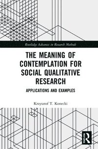 bokomslag The Meaning of Contemplation for Social Qualitative Research