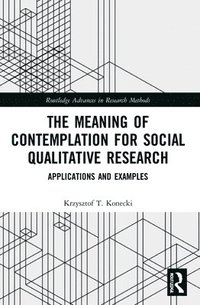 bokomslag The Meaning of Contemplation for Social Qualitative Research