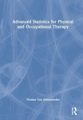 Thomas Gus Almonroeder - Advanced Statistics for Physical and Occupational Therapy, Inbunden