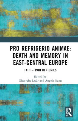 Angela Jianu, Gheorghe Lazăr, Gheorghe Lazar, Gheorghe Laz&#259;r, Gheorghe Laz¿R - Pro refrigerio animae: Death and Memory in East-Central Europe, Inbunden