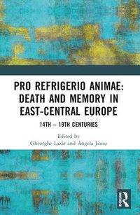 bokomslag Pro refrigerio animae: Death and Memory in East-Central Europe