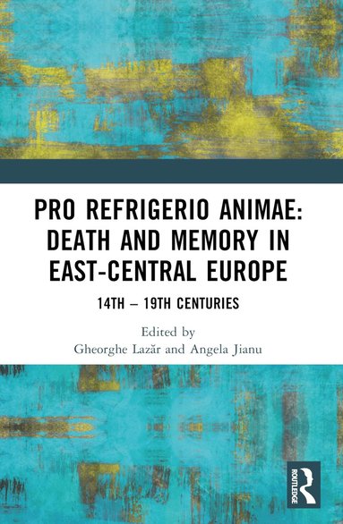 bokomslag Pro refrigerio animae: Death and Memory in East-Central Europe