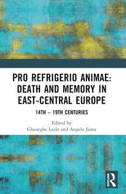 Angela Jianu, Gheorghe Lazăr, Gheorghe Lazar, Gheorghe Laz&#259;r, Gheorghe Laz¿R - Pro refrigerio animae: Death and Memory in East-Central Europe, Häftad