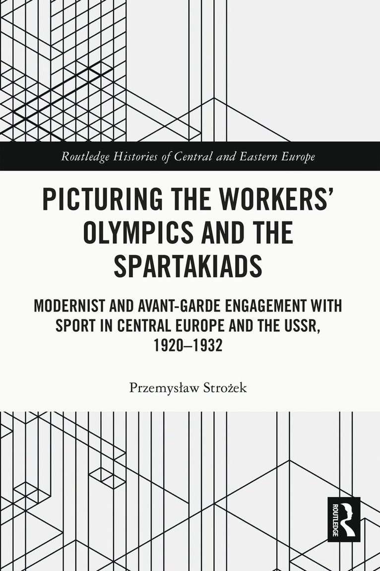 Przemysław Strożek, Przemyslaw (Polish Academy of Sciences) Strozek, Przemyslaw Stro&#380;ek, Przemyslaw Strozek, Przemys¿aw Stro¿ek - Picturing the Workers' Olympics and the Spartakiads, Häftad