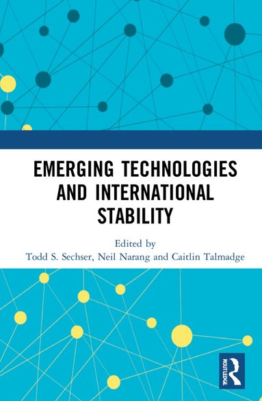 Todd S. Sechser, Neil Narang, Caitlin Talmadge - Emerging Technologies and International Stability, Inbunden