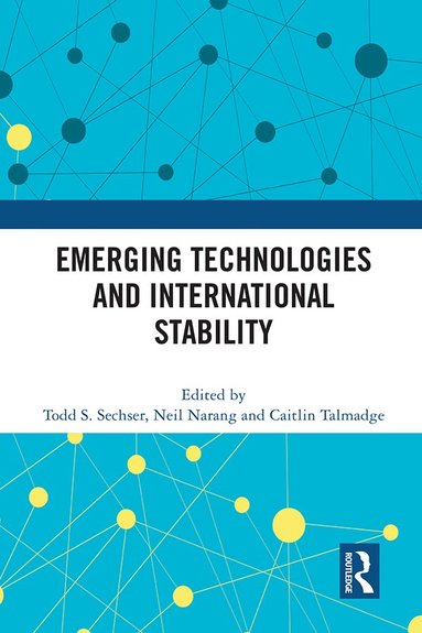 Todd S. Sechser, Neil Narang, Caitlin Talmadge - Emerging Technologies and International Stability, Häftad