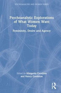 bokomslag Psychoanalytic Explorations of What Women Want Today