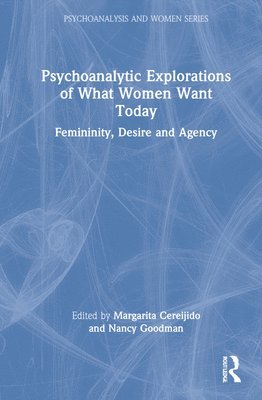 Psychoanalytic Explorations of What Women Want Today 1
