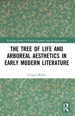 bokomslag The Tree of Life and Arboreal Aesthetics in Early Modern Literature