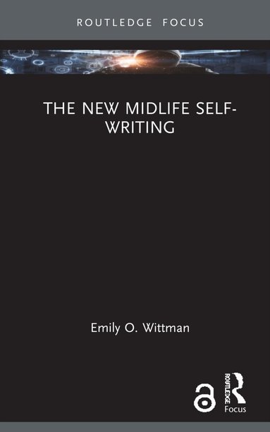 Emily O. Wittman - New Midlife Self-Writing, Inbunden