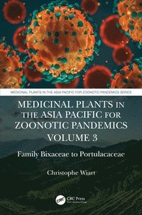 bokomslag Medicinal Plants in the Asia Pacific for Zoonotic Pandemics, Volume 3