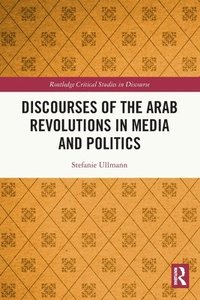 bokomslag Discourses of the Arab Revolutions in Media and Politics