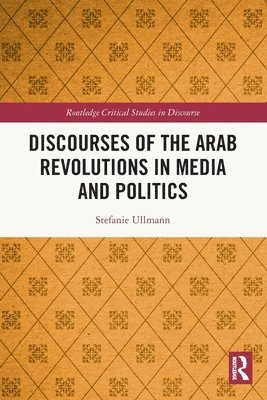 Discourses of the Arab Revolutions in Media and Politics 1