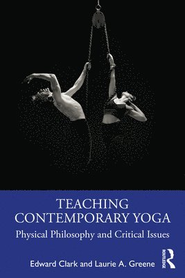 Edward Clark, Laurie A. Greene, United Kingdom) Clark, Edward (Tripsichore Yoga Theatre, London, USA) Greene, Laurie A. (Stockton University, New Jersey - Teaching Contemporary Yoga, Häftad