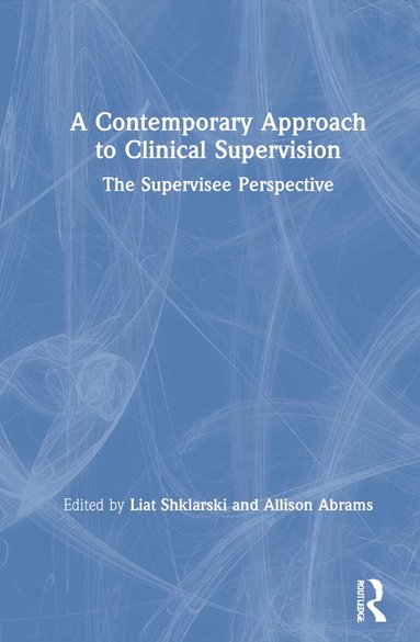 Liat Shklarski, Allison Abrams - Contemporary Approach to Clinical Supervision, Inbunden