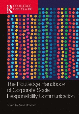 Amy O’Connor, USA) O’Connor, Amy (University of Minnesota-Twin Cities, Amy O'Connor - Routledge Handbook of Corporate Social Responsibility Communication, Inbunden