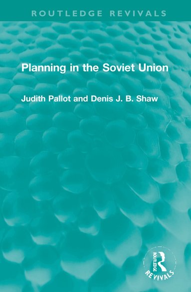 Judith Pallot, Denis J. B. Shaw - Planning in the Soviet Union, Inbunden