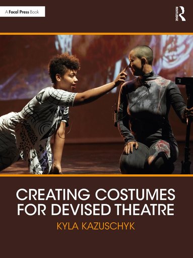 Kyla Kazuschyk - Creating Costumes for Devised Theatre, Häftad