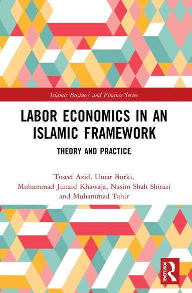 Toseef Azid, Umar Burki, Muhammad Junaid Khawaja, Nasim Shah Shirazi, Muhammad Tahir - Labor Economics in an Islamic Framework, Häftad