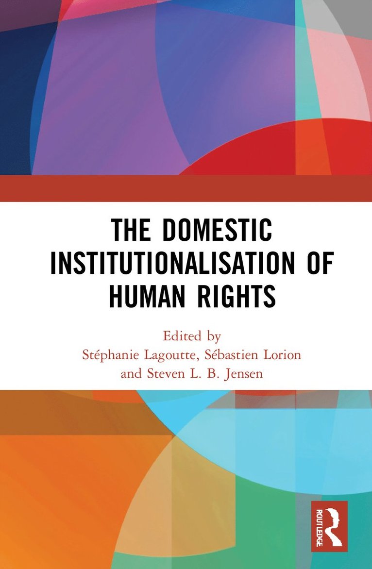 Stéphanie Lagoutte, Sébastien Lorion, Steven L. B. Jensen, Stephanie Lagoutte, Sebastien Lorion - Domestic Institutionalisation of Human Rights, Inbunden