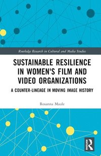 bokomslag Sustainable Resilience in Women's Film and Video Organizations
