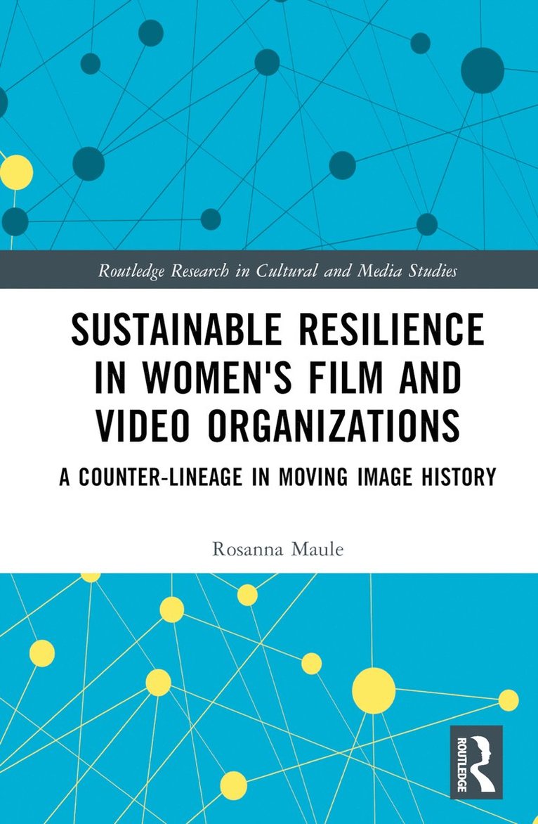 Rosanna Maule - Sustainable Resilience in Women's Film and Video Organizations, Inbunden