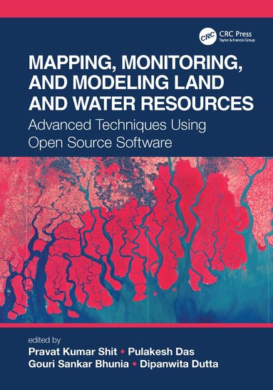 Pravat Kumar Shit, Pulakesh Das, Gouri Sankar Bhunia, Dipanwita Dutta - Mapping, Monitoring, and Modeling Land and Water Resources, Häftad