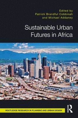 Michael Addaney, Patrick Cobbinah - Sustainable Urban Futures in Africa, Inbunden