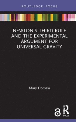 Mary Domski, USA) Domski, Mary (University of New Mexico - Newton's Third Rule and the Experimental Argument for Universal Gravity, Inbunden