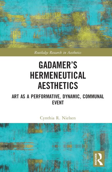 Cynthia R. Nielsen - Gadamer’s Hermeneutical Aesthetics, Inbunden