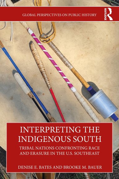 Denise E. Bates, Brooke M. Bauer - Interpreting the Indigenous South, Häftad