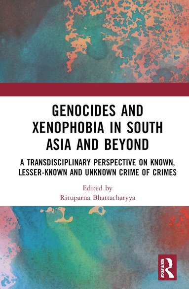 Rituparna Bhattacharyya - Genocides and Xenophobia in South Asia and Beyond, Inbunden