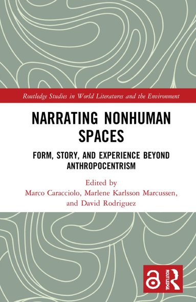 Marco Caracciolo, Marlene Karlsson Marcussen, David Rodriguez - Narrating Nonhuman Spaces, Häftad