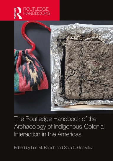 Lee M. Panich, Sara L. Gonzalez - Routledge Handbook of the Archaeology of Indigenous-Colonial Interaction in the Americas, Häftad