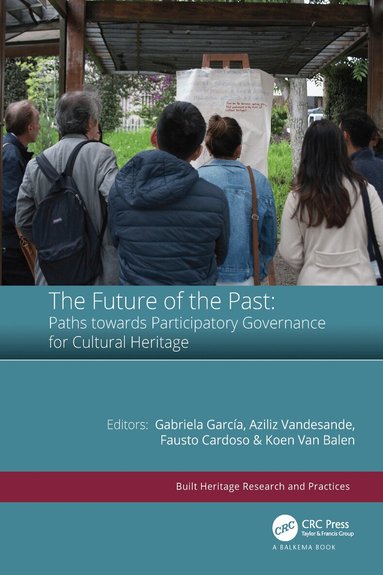Gabriela García, Aziliz Vandesande, Fausto Cardoso, Koen Van Balen - Future of the Past: Paths towards Participatory Governance for Cultural Heritage, Inbunden