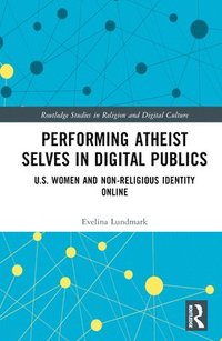 bokomslag Performing Atheist Selves in Digital Publics
