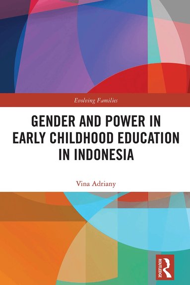 Vina Adriany - Gender and Power in Early Childhood Education in Indonesia, Inbunden