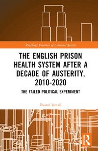bokomslag The English Prison Health System After a Decade of Austerity, 2010-2020