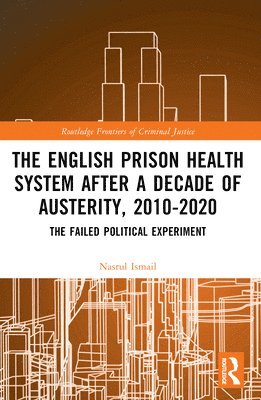 bokomslag The English Prison Health System After a Decade of Austerity, 2010-2020