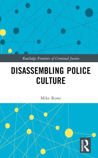 Mike Rowe - Disassembling Police Culture, Inbunden