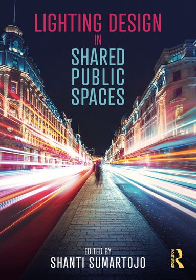 Shanti Sumartojo - Lighting Design in Shared Public Spaces, Inbunden